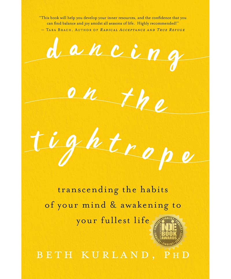 Dancing on the Tightrope Transcending the habits of your mind and awakening to your fullest life